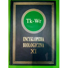 Encyklopedia biologiczna : wszystkie dziedziny nauk przyrodniczych. T. 11, Tk-Wr 